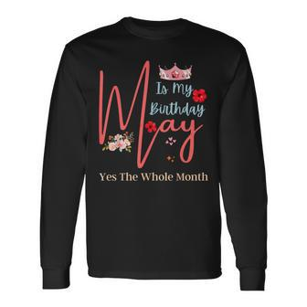Celebrating May Birthdays May Is My Birthday Yes The Whole Long Sleeve T-Shirt T-Shirt | Mazezy