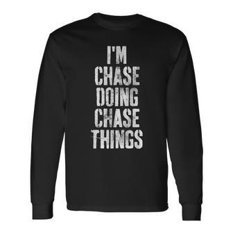 Im Chase Doing Chase Things Personalized First Name Long Sleeve T-Shirt - Seseable