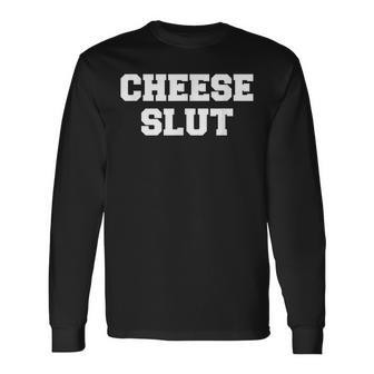 Cheese Slut Cheese Lover Cheddar Curds Dairy Humor Long Sleeve T-Shirt | Mazezy