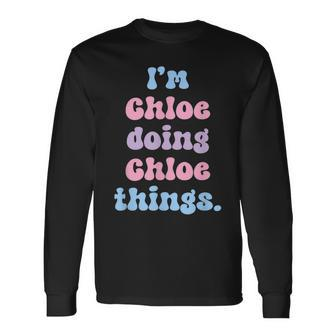 Im Chloe Doing Chloe Things Name Long Sleeve T-Shirt - Seseable