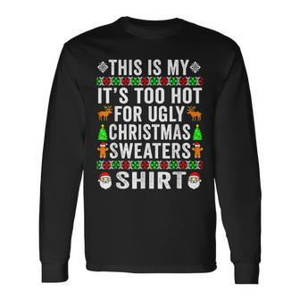 Christmas This Is My Its Too Hot For Ugly Xmas Funny Gift Men Women Long Sleeve T-shirt Graphic Print Unisex - Seseable
