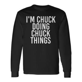 Im Chuck Doing Chuck Things Birthday Name Idea Long Sleeve T-Shirt - Seseable