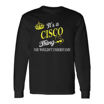 Cisco Shirts Its A Cisco Thing You Wouldnt Understand Name Shirts Men Women Long Sleeve T-Shirt T-shirt Graphic Print - Thegiftio UK