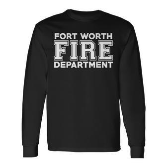 City Of Fort Worth Fire Rescue Texas Firefighter Long Sleeve T-Shirt - Seseable