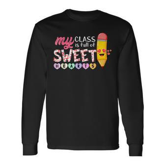My Class Is Full Of Sweetheart Valentines Day Teacher Long Sleeve T-Shirt - Seseable