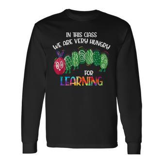 In This Class Were Very Hungry For Learning Caterpillar Long Sleeve T-Shirt - Seseable