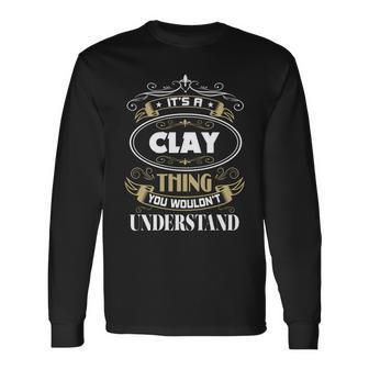 Clay Thing You Wouldnt Understand Name Long Sleeve T-Shirt - Seseable