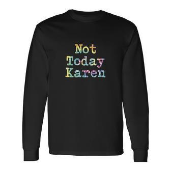 Co Worker Not Today Karen Annoying Meme Men Women Long Sleeve T-Shirt T-shirt Graphic Print - Thegiftio UK
