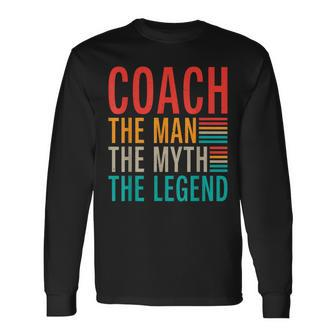 Coach The Man The Myth The Legend Sports Coach Long Sleeve T-Shirt - Seseable