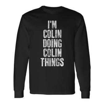 Im Colin Doing Colin Things Personalized First Name Long Sleeve T-Shirt - Seseable