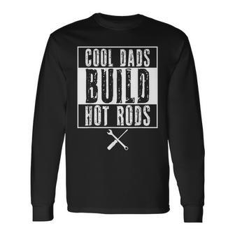 Cool Dads Build Hot Rods Car Retro Vintage Race Hotrod Drag Long Sleeve T-Shirt - Seseable