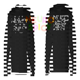 Cool Neurospicy Neuro Spicy Neurotypical Neurodiversity Adhd Long Sleeve T-Shirt | Mazezy