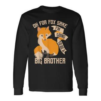 Cool Oh For Sake Im Going To Be A Big Brother Long Sleeve T-Shirt T-Shirt | Mazezy