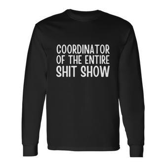 Coordinator Of The Entire Shitshow Saying Long Sleeve T-Shirt - Monsterry CA