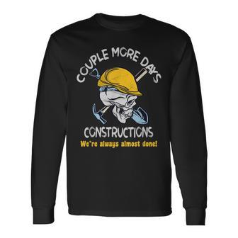 Couple More Days Constructions We’Re Always Almost Done Long Sleeve T-Shirt T-Shirt | Mazezy