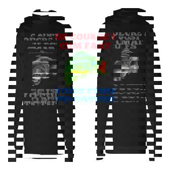 Of Course I Cum Fast I Got Fish To Catch Fishing Long Sleeve T-Shirt T-Shirt | Mazezy