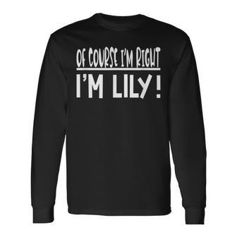 Of Course Im Right Im Lily Personalized First Name Lily Men Women Long Sleeve T-Shirt T-shirt Graphic Print - Thegiftio UK