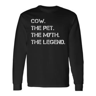 Cow The Pet The Myth The Legend Cow Theme Quote Long Sleeve T-Shirt - Seseable