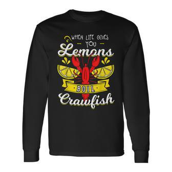 Crawfish Boil When Life Gives You Lemons Crayfish Festival Long Sleeve T-Shirt T-Shirt | Mazezy