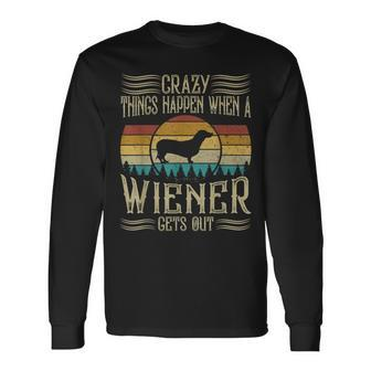 Crazy Things Happen When A Wiener Gets Out Dachshund Long Sleeve T-Shirt - Seseable