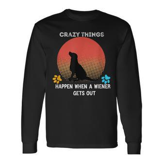 Crazy Things Happen When A Wiener Gets Out V2 Long Sleeve T-Shirt - Seseable