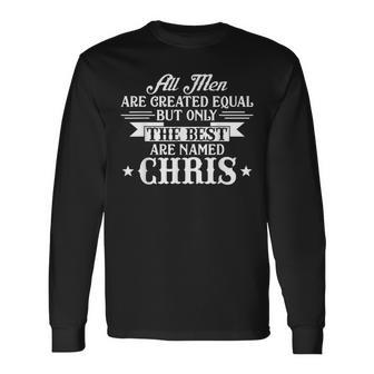 All Men Created The Best Are Named Chris First Name Long Sleeve T-Shirt - Seseable