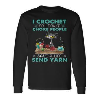 I Crochet So I Dont Choke People Long Sleeve T-Shirt T-Shirt | Mazezy