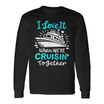 Cruise I Love It When Were Cruisin Together Long Sleeve T-Shirt T-Shirt | Mazezy