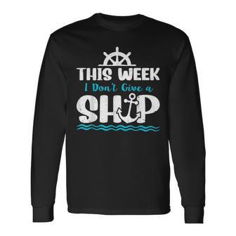 Cruise Ship Quote This Week I Dont Give A Ship Long Sleeve T-Shirt | Mazezy