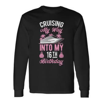 Cruising My Way Into My 16Th Birthday Party Supply Vacation Long Sleeve T-Shirt - Seseable