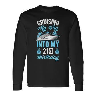 Cruising My Way Into My 21St Birthday Party Supply Vacation Long Sleeve T-Shirt - Seseable