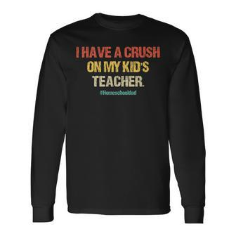 I Have A Crush On My Teacher Homeschool Dad Vintage Long Sleeve T-Shirt - Seseable