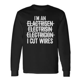 Im An I Cut Wires Lineman Electrician Long Sleeve T-Shirt T-Shirt | Mazezy