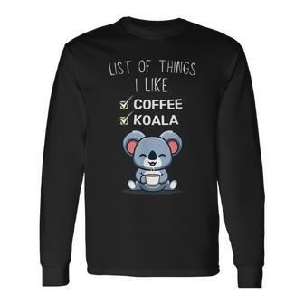 Cute Kawaii Koala List Of Things I Like Coffee Lover Long Sleeve T-Shirt - Seseable