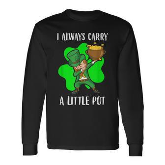 Dabbing Leprechaun I Always Carry A Little Pot Patricks Day Long Sleeve T-Shirt T-Shirt | Mazezy