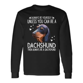 Dachshund Wiener Dog 365 Unless You Can Be A Dachshund Doxie 176 Doxie Dog Long Sleeve T-Shirt - Monsterry UK