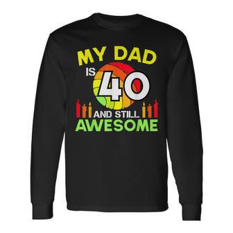 My Dad Is 40 And Still Awesome Vintage 40Th Birthday Father Long Sleeve T-Shirt - Seseable