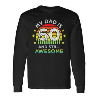 My Dad Is 60 And Still Awesome Vintage 60Th Birthday Party Long Sleeve T-Shirt - Seseable