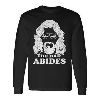 The Dad Abides Best For Fathers Day Long Sleeve T-Shirt T-Shirt | Mazezy