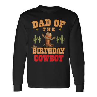 Dad Of The Birthday Cowboy Themed Birthday Boy Rodeo Cowboy Long Sleeve T-Shirt - Thegiftio