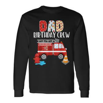 Dad Birthday Crew Fire Truck Little Fire Fighter Bday Party Long Sleeve T-Shirt - Seseable