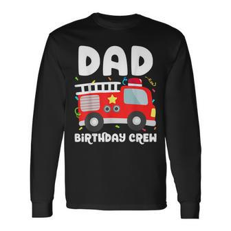 Dad Birthday Crew Fire Truck Party Firefighter Daddy Papa Long Sleeve T-Shirt - Seseable