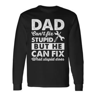 Dad Cant Fix Stupid But He Can Fix What Stupid Does Long Sleeve T-Shirt T-Shirt | Mazezy
