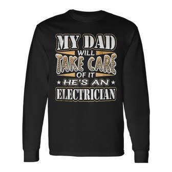My Dad Take Care Hes An Electrician Fathers Day Long Sleeve T-Shirt - Seseable