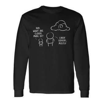 Dad What Are Clouds Made Of Linux Servers Mostly V3 Long Sleeve T-Shirt | Mazezy