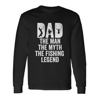 Dad Fishing Dad The Man The Myth The Fishing Legend Long Sleeve T-Shirt - Monsterry