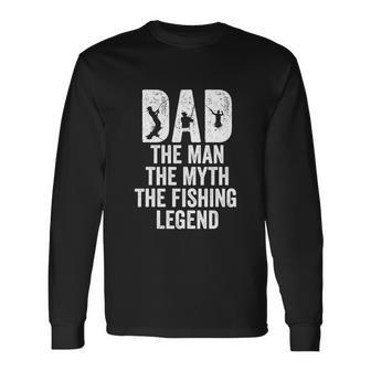 Dad Fishing Dad The Man The Myth The Fishing Legend V2 Long Sleeve T-Shirt - Monsterry UK