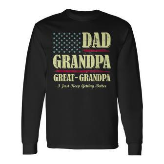 Dad Grandpa Great Grandpa I Just Keep Getting Better Vintage Long Sleeve T-Shirt - Seseable