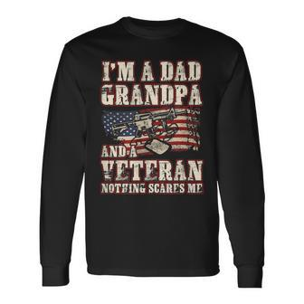 Im A Dad Grandpa And A Veteran Nothing Scares Me Long Sleeve T-Shirt - Seseable