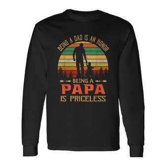 Being A Dad Is An Honor Being A Papa Is Priceless Long Sleeve T-Shirt T-Shirt | Mazezy CA